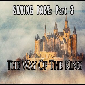Saving Face - Part 3 - The Way of The King