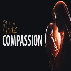 God’s Compassion • Messianic Teachings for Christians | Messianic Teaching