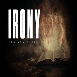 Irony - Are We In The End Times? • The End Times in the Bible | Founded in Truth Fellowship