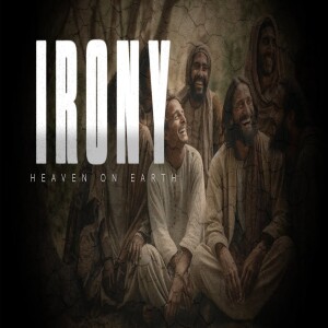 Irony - Heaven on Earth • A Sermon Series on Irony in the Bible | Light of the World | Messianic