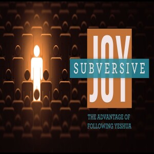 Subversive Joy - The Advantage of Following Yeshua • Joy in the Bible | How to be Joyful | Messianic