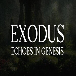 EXODUS: Echoes in Genesis •| Echoes of Exodus | Exodus in Genesis | Messianic Passover Service