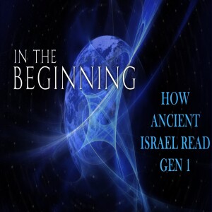 In the Beginning - How Did Ancient Israel Read Gen 1?