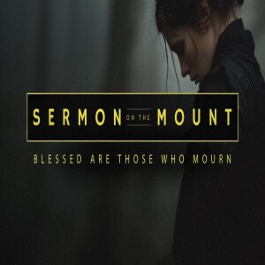 Sermon on the Mount - Blessed are Those Who Mourn • FOUNDED IN TRUTH What does it mean to be Blessed