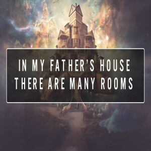 Many Rooms in My Father’s House - Johns Eschatology Dwelling Place of God • I and the Father are one
