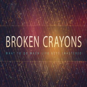 Broken Crayons - What to Do When Life Gets Shattered