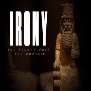 Irony - You Become What You Worship • | A Sermon Series on Irony in the Bible | Messianic Teaching