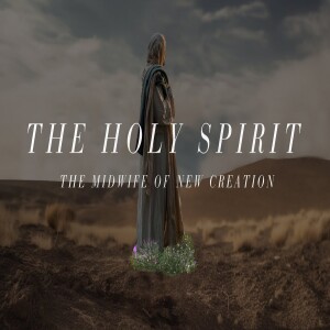 The Holy Spirit - Midwife of God’s New Creation • Teaching on Holy Spirit in Creation | Jesus