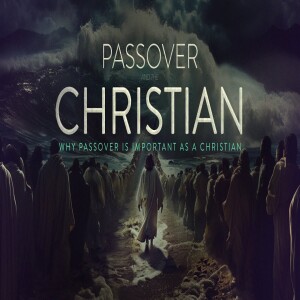 Passover and the Christian - Why Passover is Important to Christians • FOUNDED IN TRUTH