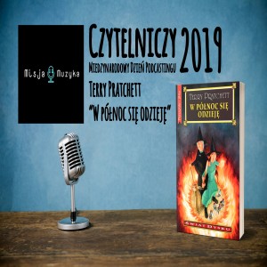 CZYTELNICZY MDP 2019 - T. PRATCHETT "W PÓŁNOC SIĘ ODZIEJĘ" - TYMOTEUSZ SZAFA & NITKA (MISJA MUZYKA)