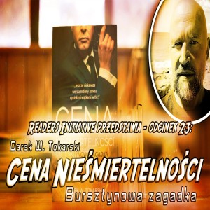 ODCINEK 23 - CENA NIEŚMIERTELNOŚCI - ROZMOWA Z DARKIEM W. TOKARSKIM