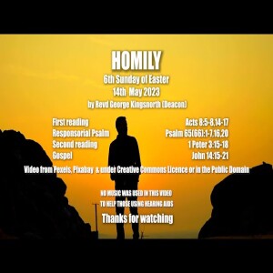 Homily for 6th Sunday After Easter - 14th May 2023