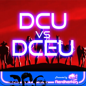 Ep 33: DCU vs. DCEU