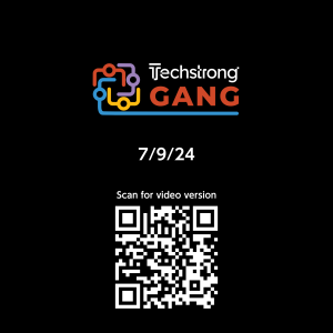 Techstrong Gang - 7/9/24