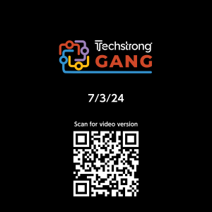 Techstrong Gang - 7/3/24