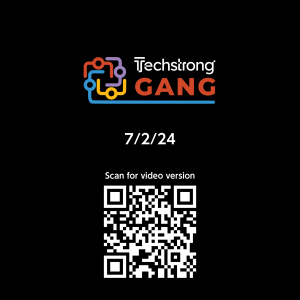Techstrong Gang - 7/2/24