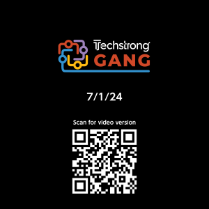 Techstrong Gang - 7/1/24
