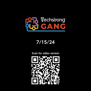 Techstrong Gang - 7/15/24