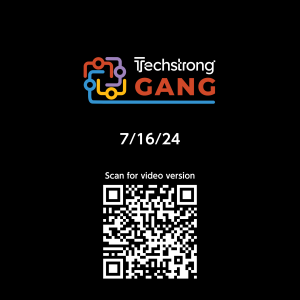 Techstrong Gang - 7/16/24
