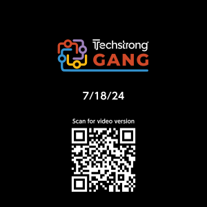 Techstrong Gang - 7/18/24