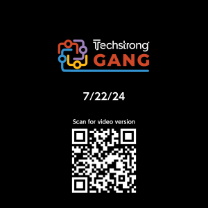 Techstrong Gang - 7/22/24