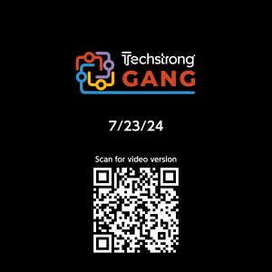 Techstrong Gang - 7/23/24