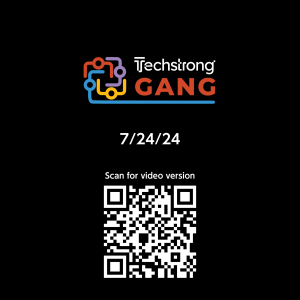 Techstrong Gang - 7/24/24
