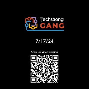 Techstrong Gang - 7/17/24