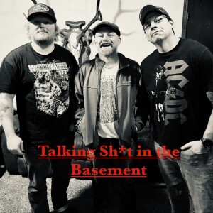 Talking Sh*t in the Basement Episode 4