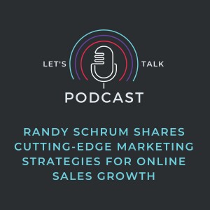 Randy Schrum Shares Cutting-Edge Marketing Strategies for Online Sales Growth