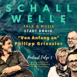 S C H A L L W E L L E   Folge 5  -  "Von Anfang an" - Liedermacher Phillip Griessler
