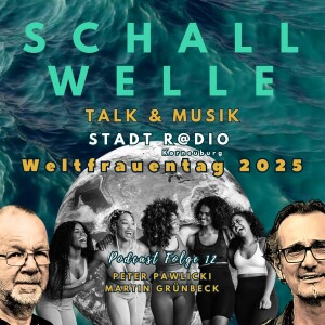 SCHALLWELLE - Folge12 -  WELTFRAUEN-Tag 2025