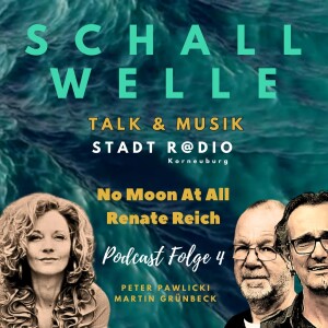 S C H A L L W E L L E  - Folge 4 -  "No Moon At All" mit Renate Reich