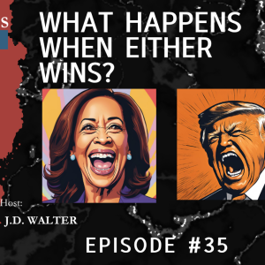 #35 | What Happens When Trump or Harris Wins?