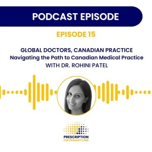 Navigating the Path to Canadian Medical Practice With Dr. Rohini Patel