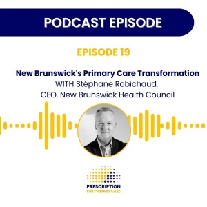 New Brunswick's Primary Care Transformation - Stephane Robichaud, CEO, New Brunswick Health Council