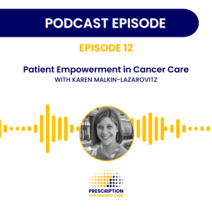 Patient Empowerment in Cancer Care with Karen Malkin-Lazarovitz