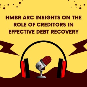 Hmbr Arc Insights on The Role of Creditors in Effective Debt Recovery