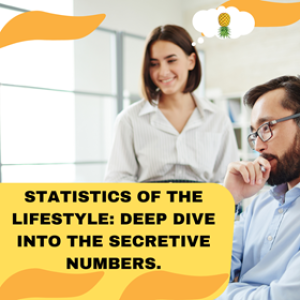 Statistics of the Lifestyle: Deep dive into the secretive numbers.