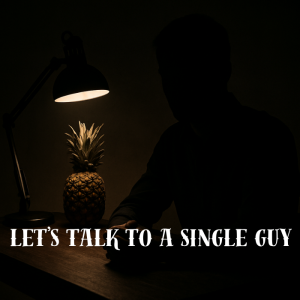 Let's talk to a Single Guy