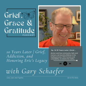 10 Years Later | Grief, Addiction, and Honoring Eric’s Legacy with Gary Schaefer