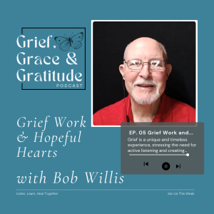 Grief Work and Hopeful Hearts | with Bob Willis