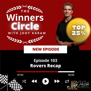 The Winners Circle Episode 103: Rovers Recap