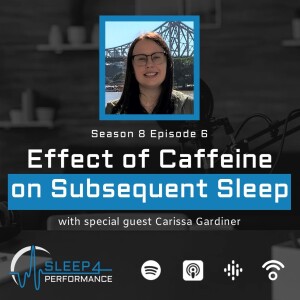 Season 8, Episode 6 with Carissa Gardiner on Effect of Caffeine on Subsequent Sleep