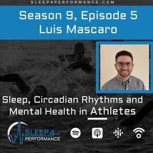 Season 9, Episode 5 with Luis Mascaro on Sleep, Circadian Rhythms and Mental Health in Athletes