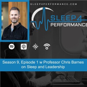 Season 9, Episode 1 w Professor Chris Barnes on Sleep and Leadership