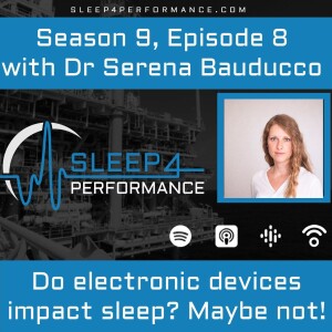 Season 9, Episode 8 w Dr Serena Bauducco: Do Electronic Devices Impact Sleep? Maybe Not!