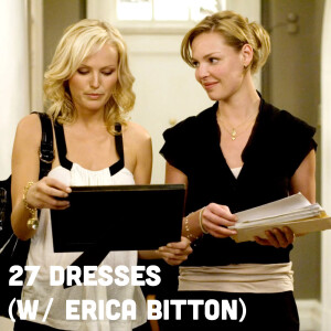 27 Dresses (w/ Erica Bitton)