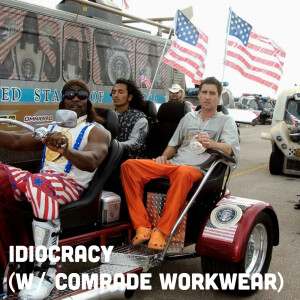 Idiocracy (w/ Comrade Workwear)