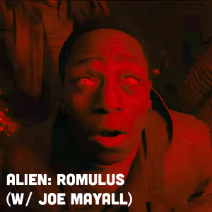 Alien: Romulus (w/ Joe Mayall)